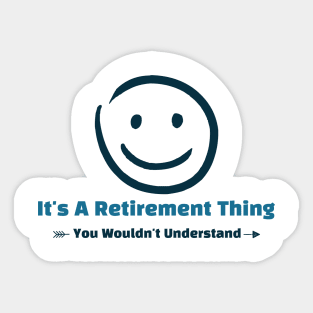 It's A Retirement Thing - funny design Sticker